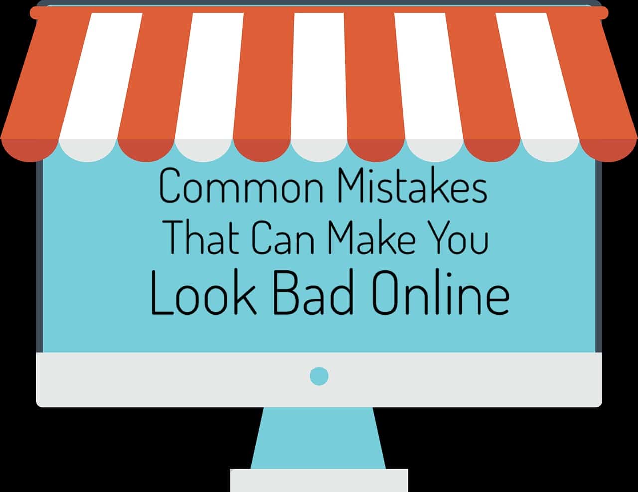 Common Mistakes That Can Make You Look Bad Online